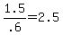 +1.5+%2F+.6+=+2.5+