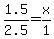 +1.5+%2F+2.5+=+x%2F1+