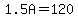 +1.5A=120