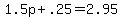 +1.5p+%2B+.25+=+2.95+