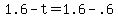+1.6+-+t+=+1.6+-+.6+