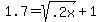 +1.7+=+sqrt%28.2x%29+%2B+1+