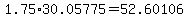 +1.75%2A30.05775+=+52.60106+