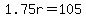 +1.75r+=+105+