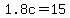+1.8c+=+15+
