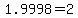 +1.9998+=+2+