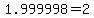+1.999998+=+2+