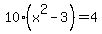 +10%2A%28+x%5E2+-+3+%29+=+4+
