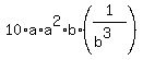 +10%2Aa%2Aa%5E2%2Ab%2A%28+1%2F%28b%5E3%29%29+