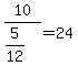 +10%2F%285%2F12%29+=+24