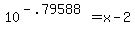+10%5E%28+-.79588+%29+=+x+-+2+