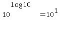 +10%5E%28+log%2810%29+%29+=+10%5E1+