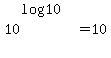 +10%5E%28+log%2810%29+%29+=+10+