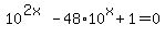 +10%5E%282x%29+-+48%2A10%5Ex+%2B+1+=+0