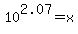 +10%5E2.07+=+x+