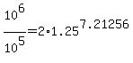 +10%5E6+%2F10%5E5+=+2%2A1.25%5E7.21256+