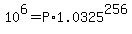 +10%5E6+=+P%2A1.0325%5E256++