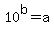 +10%5Eb+=+a+