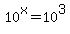 +10%5Ex+=+10%5E3+