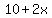 +10+%2B+2x+