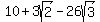 +10+%2B+3sqrt%282%29+-+26sqrt%283%29+