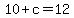 +10+%2B+c+=+12+