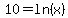 +10+=+ln%28x%29+