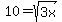 +10+=+sqrt%283x%29
