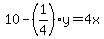 +10+-+%281%2F4%29y+=+4x