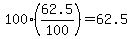 +100%2A%28+62.5%2F100+%29+=+62.5+