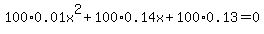 +100%2A0.01x%5E2%2B100%2A0.14x%2B100%2A0.13=0+