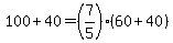 +100+%2B+40+=+%287%2F5%29%2A%28+60+%2B+40+%29+