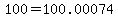 +100+=+100.00074+