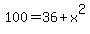+100+=+36+%2B+x%5E2+