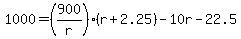 +1000+=+%28+900%2Fr+%29%2A%28+r+%2B+2.25+%29+-+10r+-+22.5+