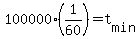 +100000%2A%281%2F60%29+=+t%5Bmin%5D+