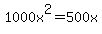 +1000x%5E2+=+500x+