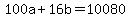 +100a+%2B+16b+=+10080+