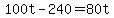 +100t+-+240+=+80t+