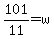 +101+%2F11+=+w