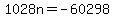 +1028n+=+-60298+
