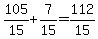 +105%2F15+%2B+7%2F15+=+112%2F15+