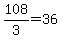 +108%2F3+=+36+