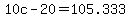 +10c+-+20+=+105.333+