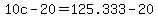 +10c+-+20+=+125.333+-+20+