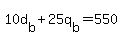 +10d%5Bb%5D+%2B+25q%5Bb%5D+=+550+