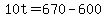 +10t+=+670+-+600+