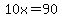 +10x=90