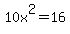 +10x%5E2+=+16+