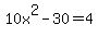 +10x%5E2+-+30++=+4+